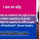 “This month we celebrate the right to love
one another regardless of gender
and the fight for equality for LGBT people.
Happy #PrideMonth!”_Bernie Sanders