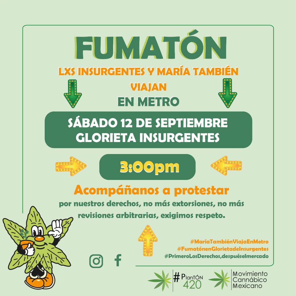 Este fumatón en protesta al uso de perros en el metro para perseguir usuarias y usuarios de cannabis, se realizó el sábado 12 de septiembre de 2020, en la ciudad de Mexico. Las personas que organizaron el fumatón fueron de Movimiento Cannabico Mexicano .